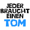 Jeder braucht einen Tom!