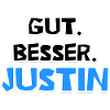 Gut. Besser. Justin.