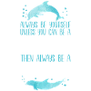 Dolphin Always Be Yourself Unless