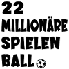 Fußballer Sprüche - MULTI MILLIONÄRE SPIELEN BALL