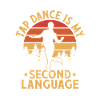 Tap Dance is My Second Language Tap Dancing Tap Da
