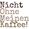 Nicht ohne meinen Kaffee