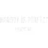 Nobody is perfect except me