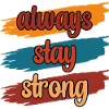 Always Stay Strong