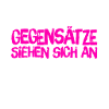 ich stehe auf Gegensätze