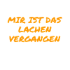 lachen war gestern