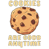 COOKIES ARE GOOD ANYTIME