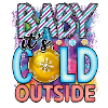 Baby its cold outside