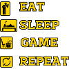 EAT SLEEP GAME REPEAT