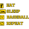 EAT SLEEP BASEBALL REPEAT