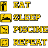 EAT SLEEP PISCINE REPEAT