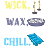 Wick, wax, and chill.