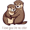 Couple de loutres - Je t’aime comme aucune loutre