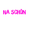 na schön
