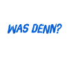 was willst du denn?