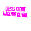 dieses nagende Gefühl