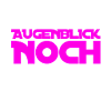 Augenblick noch