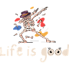 Life is good baby