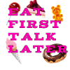 Eat first talk later