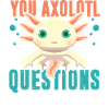 Vous Axolotl Questions T-shirt Questions