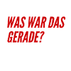 was war das gerade
