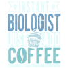 Instant Biologist Just Add Coffee