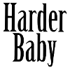 Harder baby