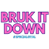 BRUK IT DOWN