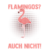 Du magst keine Flamingos