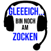 Gleich bin noch am Zocken