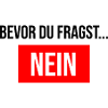 bevor du fragst nein