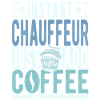 Instant Chauffeur Just Add Coffee