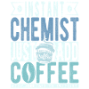 Instant Chemist Just Add Coffee