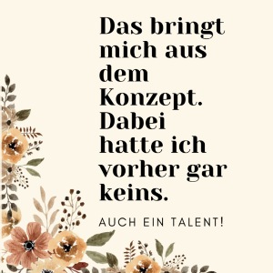 Das bringt mich aus dem Konzept!