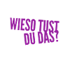 weshalb tust du das?