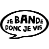 je bande donc je vis