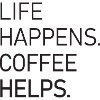 Life Happens Coffee Helps