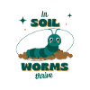 In Soil Worms Thrive