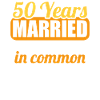 We have a lot in common 50th wedding anniversary