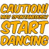 Caution! May Spontaneously Start Dancing