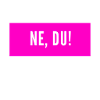 Ne, du.
