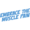 Embrace The Muscle Pain
