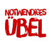 notwendiges Übel