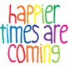 Happier Times Are Coming