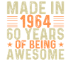 Made In 1964 60 Years Of Being Awesome