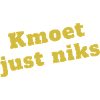 kmoet just niks, Antwerps dialect