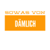 sowas von blöd