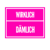 wirklich dämmlich