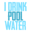 I Drink Pool Water 3