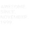 Awesome Since November 1999